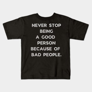 Never Stop Being A Good Person Kids T-Shirt